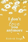 I Don&#x27;t Love You Anymore: Moving On &amp; Living Your Best Life 