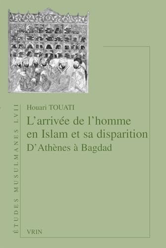 L'arrivee De L'homme En Islam Et Sa Disparition D'athenes a Bagdad (Etudes Musulmanes) (French Edition)