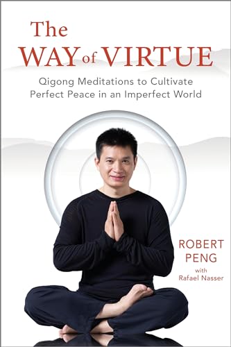 The Way of Virtue: Qigong Meditations to Cultivate Perfect Peace in an Imperfect World (Kindle Edition)