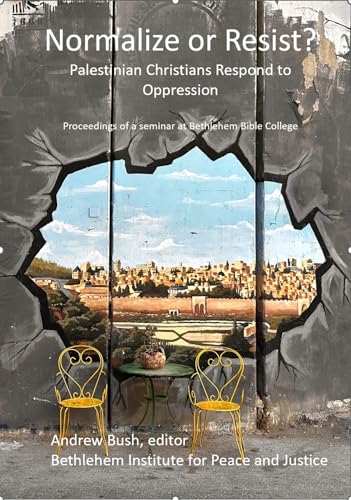 Normalize or Resist?: Palestinian Christians Respond to Oppression (Kindle Edition)