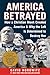 America Betrayed: How a Christian Monk Created America & Why the Left Is Determined to Destroy Her