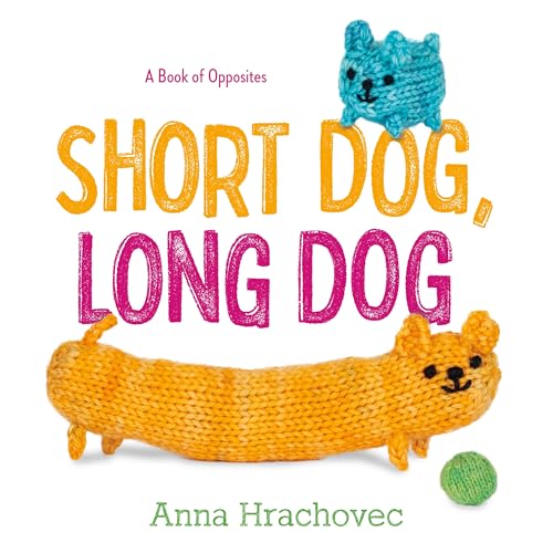 Short Dog, Long Dog: A Book of Opposites (Hardcover)