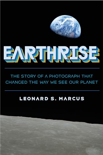 Earthrise: The Story of the Photograph That Changed the Way We See Our Planet (Hardcover)