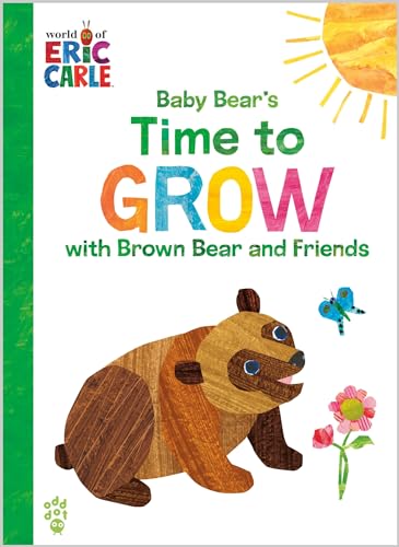 Baby Bear's Time to Grow (Brown Bear and Friends) (The World of Eric Carle)