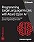 Programming Large Language Models with Azure Open AI: Conversational programming and prompt engineering with LLMs (Developer Reference)