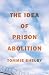 The Idea of Prison Abolition (Carl G. Hempel Lecture Series)