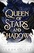 Queen of Stars and Shadows ...