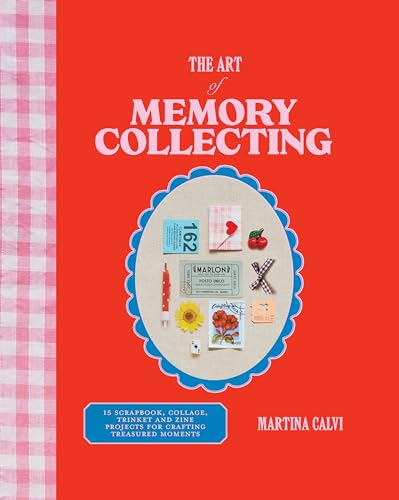 The Art of Memory Collecting: 15 Scrapbook, Collage, Trinket and Zine Projects For Crafting Treasured Moments (Hardcover)