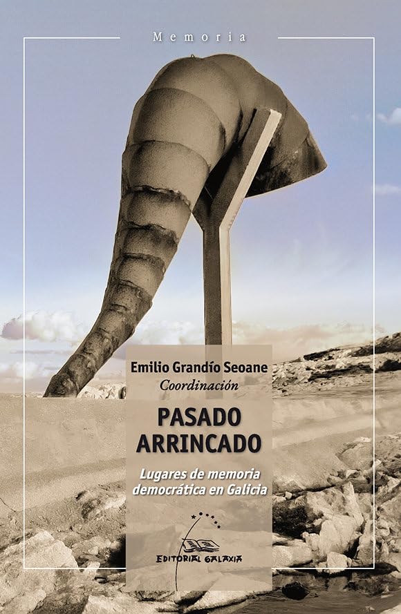 Pasado arrincado. Lugares de memoria democrática en Galicia (Paperback)