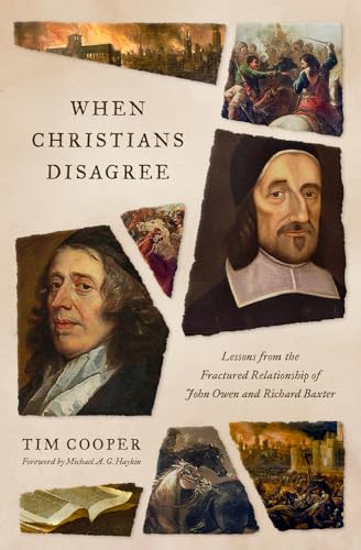 When Christians Disagree: Lessons from the Fractured Relationship of John Owen and Richard Baxter (Paperback)