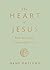 The Heart of Jesus: How He ...