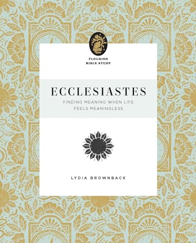 Ecclesiastes: Finding Meaning When Life Feels Meaningless (Flourish Bible Study)