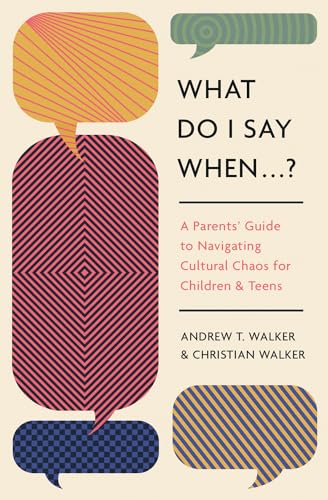 What Do I Say When . . . ?: A Parent's Guide to Navigating Cultural Chaos for Children and Teens (Paperback)