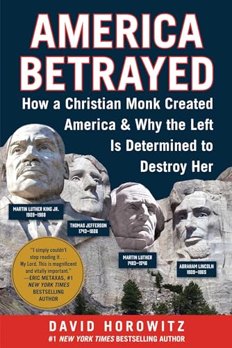 America Betrayed: How a Christian Monk Created America & Why the Left Is Determined to Destroy Her (Kindle Edition)