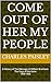 Come Out Of Her My People (Vol. I: 1930-1965): A History of The Message of William Branham: The Days of the Voice
