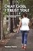 Okay God, I Trust You! by Wanda White