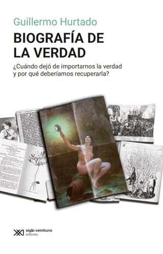Biografía de la verdad: ¿Cuándo dejó de importarnos la verdad y por qué deberíamos recuperarla? (Filosofía) (Spanish Edition)