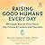Raising Good Humans Every Day: 50 Simple Ways to Press Pause, Stay Present, and Connect With Your Kids