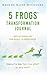 5 FROGS Transformation Journal