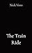 The Train Ride by Nick Voro