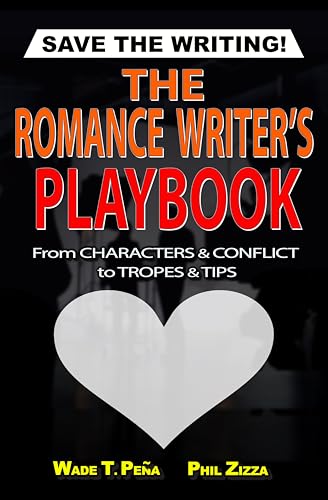 The Romance Writer’s Playbook: From Characters & Conflict to Tropes & Tips (Save The Writing! Book 2)