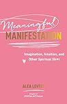Meaningful Manifestation by Alea Lovely