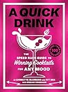 A Quick Drink: The Speed Rack Guide to Winning Cocktails for Any Mood