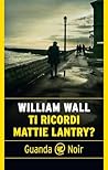 Ti ricordi Mattie Lantry? (Italian Edition)
