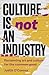 Culture is not an industry by Justin O'Connor