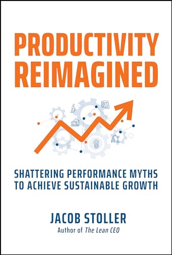 Productivity Reimagined: Shattering Performance Myths to Achieve Sustainable Growth (Hardcover)