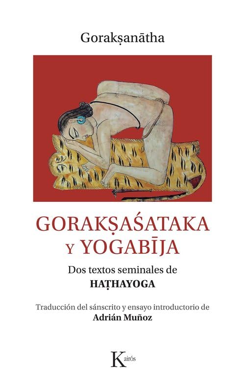 Gorakṣaśataka y Yogabīja. Dos textos seminales de haṭhayoga (Paperback)