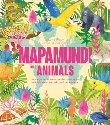 Mapamundi dels animals: Un viatge per la Terra per descobrir quins animals viuen en cada racó del planeta (Hardcover)