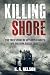 Killing Shore: The True Story of Hitler's U-boats Off the New Jersey Coast