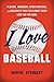 I Love Baseball: Players, M...