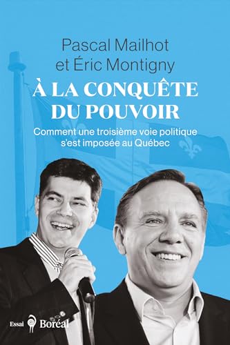 À la conquête du pouvoir: Comment une troisième voie politique s’est imposée au Québec (French Edition)