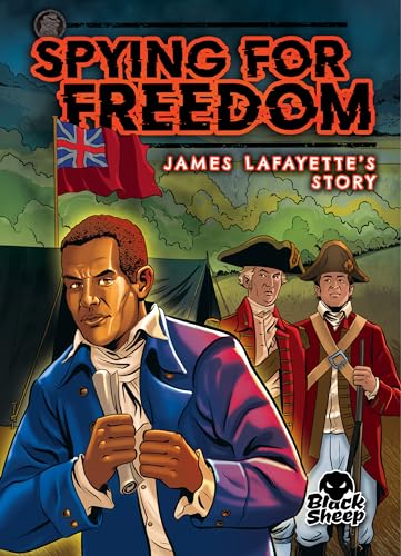 Spying for Freedom: James Lafayette's Story (Top Secret Spy Stories)