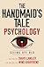 The Handmaid's Tale Psychology by Travis Langley
