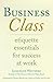 Business Class: Etiquette E...