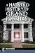 A Haunted History of Grand ...