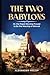 The Two Babylons: Or, the Papal Worship Proved to Be the Worship of Nimrod