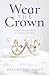 Wear the Crown: Living in Your Royal Identity as a Daughter of the King