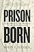 Prison Born: Incarceration and Motherhood in the Colonial Shadow (Writers on Writing)