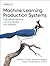 Machine Learning Production Systems by Robert Crowe