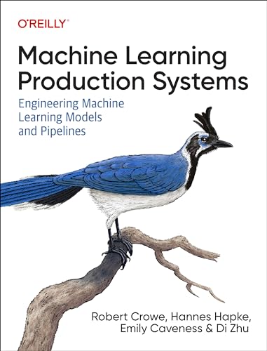 Machine Learning Production Systems: Engineering Machine Learning Models and Pipelines (Paperback)