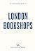 An Opinionated Guide to London Bookshops
