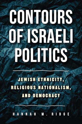 Contours of Israeli Politics: Jewish Ethnicity, Religious Nationalism, and Democracy (Hardcover)