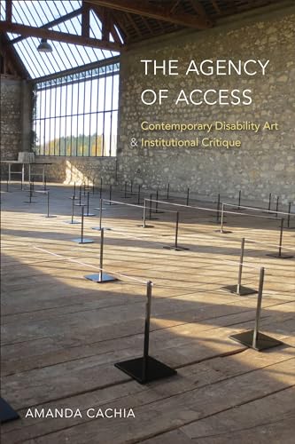 The Agency of Access: Contemporary Disability Art & Institutional Critique (Paperback)