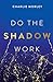 Do the Shadow Work: And Fin...