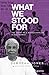What We Stood For: The Stor...