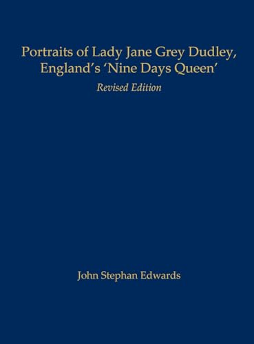 Portraits of Lady Jane Grey Dudley, England's 'Nine Days Queen': Revised Edition (Hardcover)